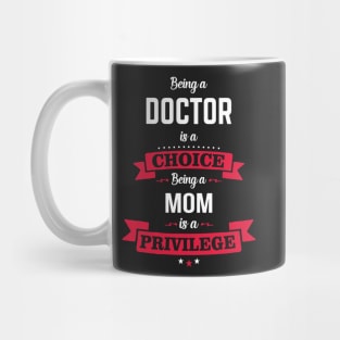 Being a doctor is a choice Being a om is a privilege Mug